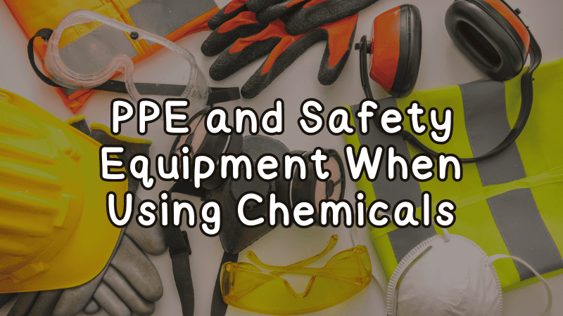 PPE and Safety Equipment When Using Chemicals